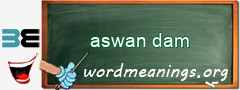 WordMeaning blackboard for aswan dam